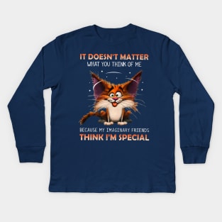 It Doesn't Matter What You Think Of Me Because My Imaginary Imaginary Friends Think I'm Special Kids Long Sleeve T-Shirt